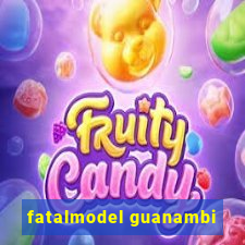 fatalmodel guanambi