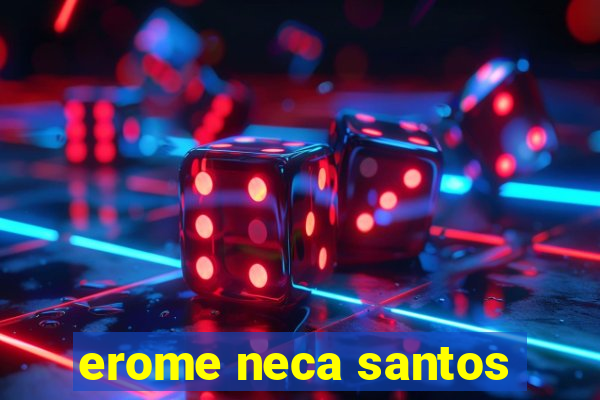 erome neca santos