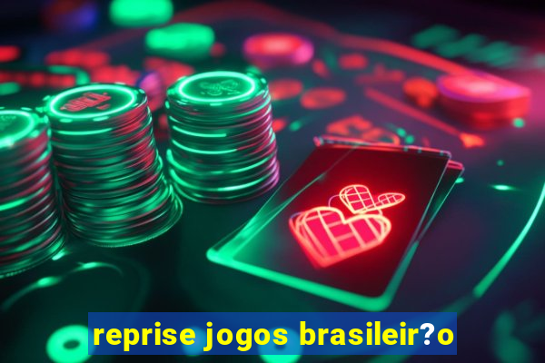 reprise jogos brasileir?o