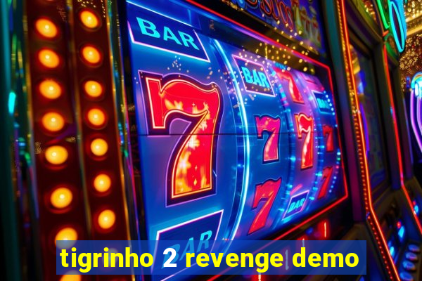 tigrinho 2 revenge demo