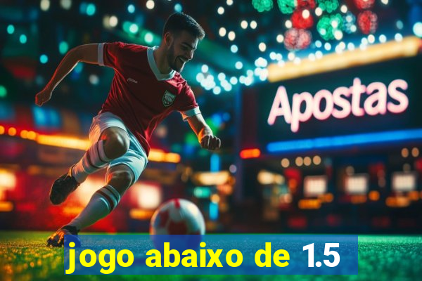 jogo abaixo de 1.5