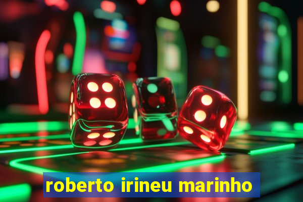 roberto irineu marinho