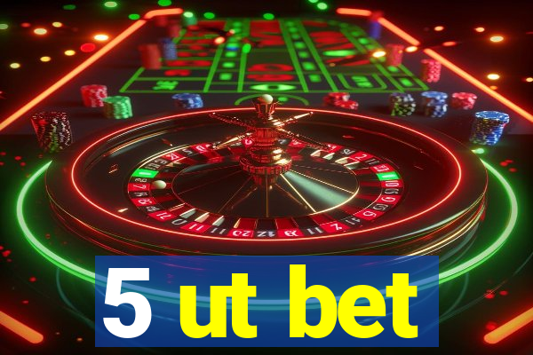 5 ut bet