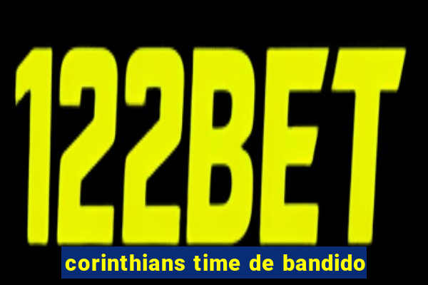 corinthians time de bandido