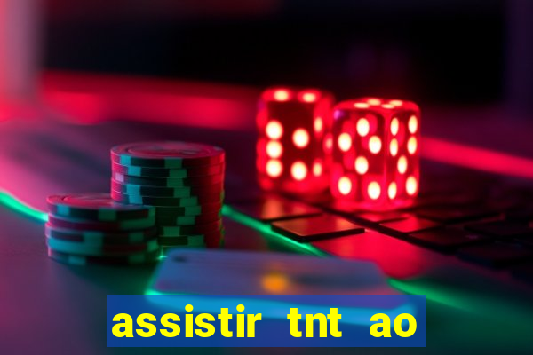 assistir tnt ao vivo gratis online