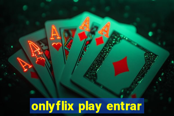 onlyflix play entrar