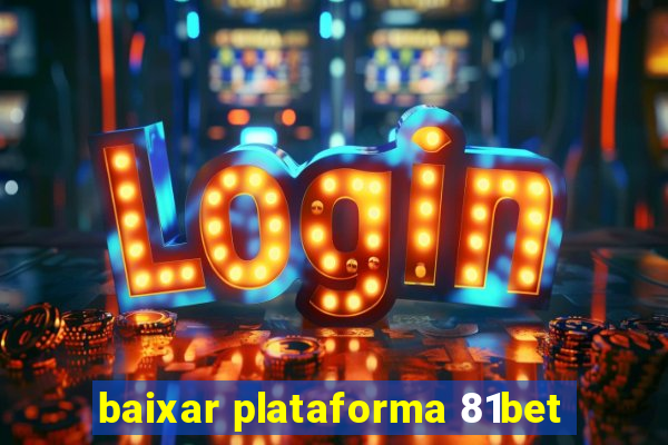 baixar plataforma 81bet