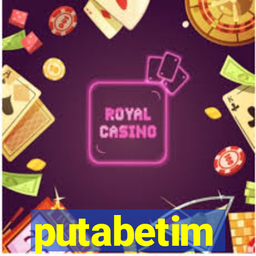 putabetim