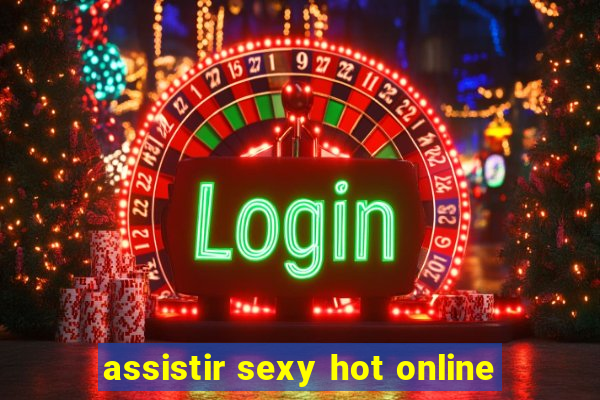 assistir sexy hot online