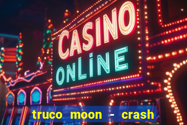 truco moon - crash & poker