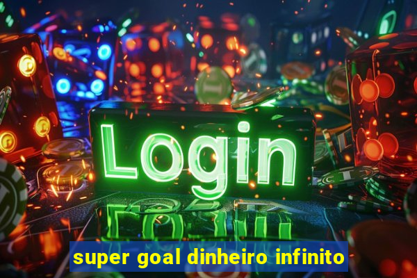 super goal dinheiro infinito