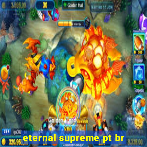 eternal supreme pt br