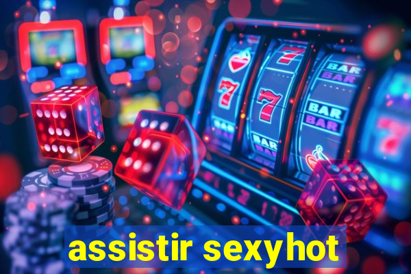 assistir sexyhot