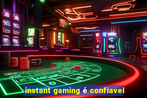 instant gaming é confiavel