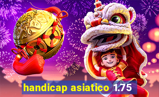 handicap asiatico 1.75