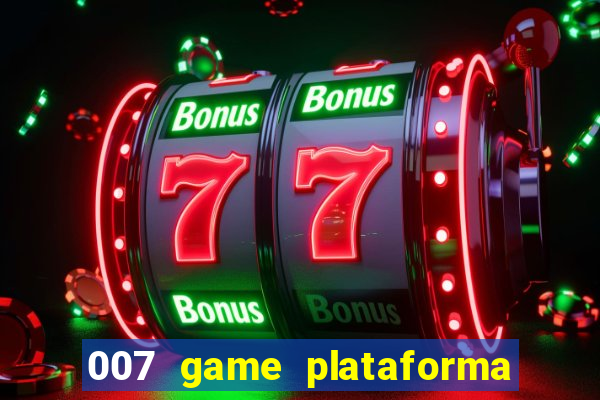 007 game plataforma é confiável