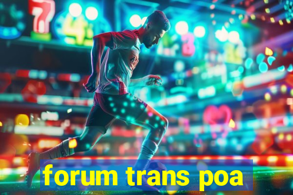 forum trans poa