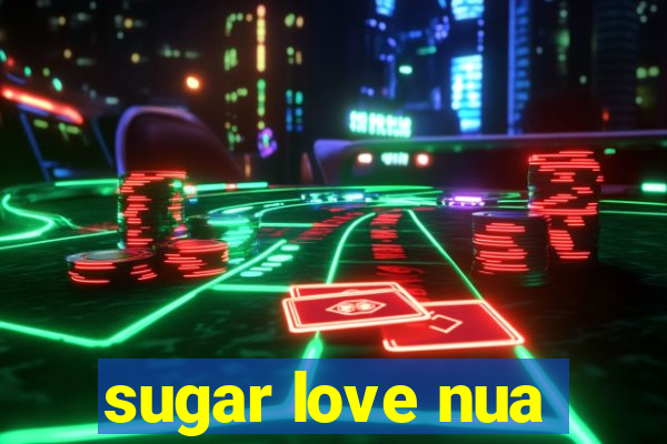 sugar love nua