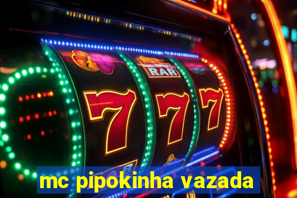 mc pipokinha vazada