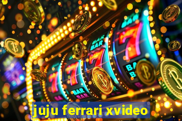 juju ferrari xvideo