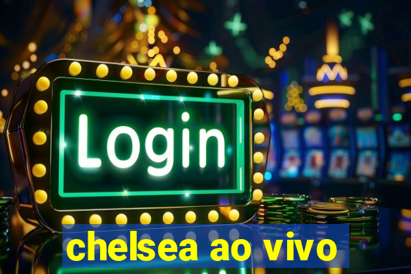 chelsea ao vivo