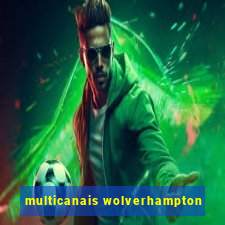 multicanais wolverhampton