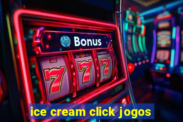 ice cream click jogos