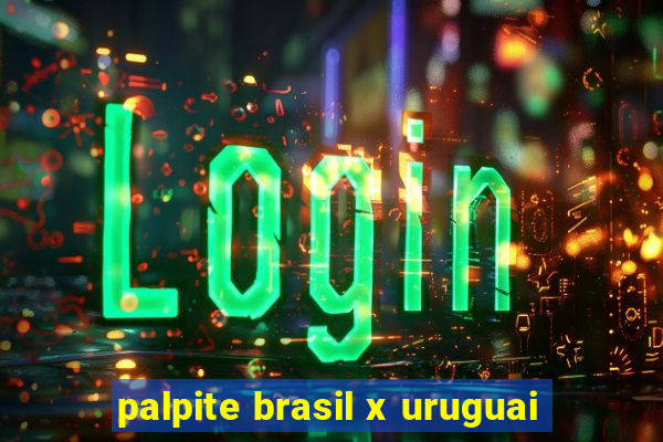 palpite brasil x uruguai