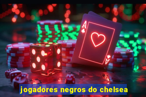 jogadores negros do chelsea