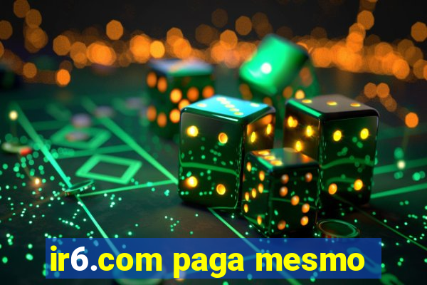 ir6.com paga mesmo