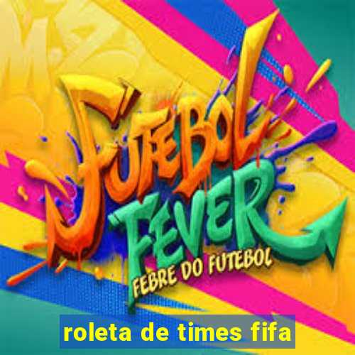 roleta de times fifa