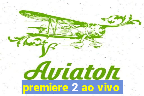 premiere 2 ao vivo