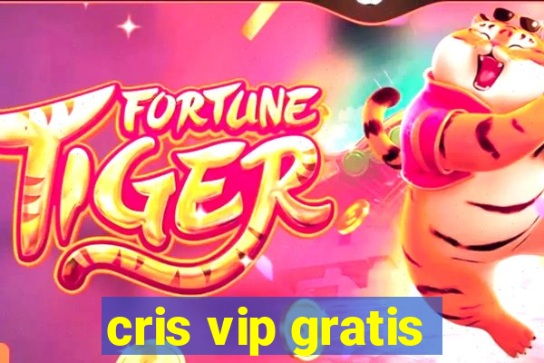 cris vip gratis