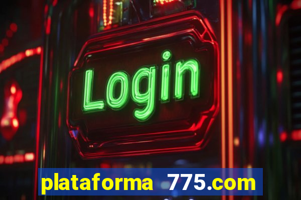 plataforma 775.com é confiavel