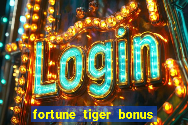 fortune tiger bonus sem deposito