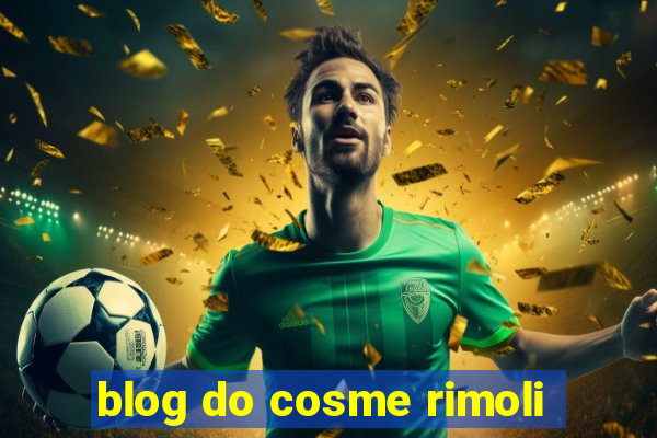 blog do cosme rimoli