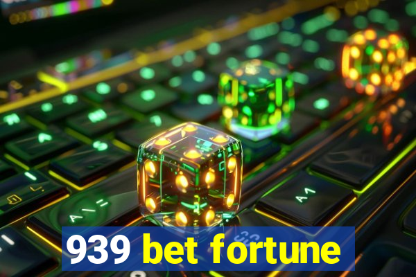 939 bet fortune