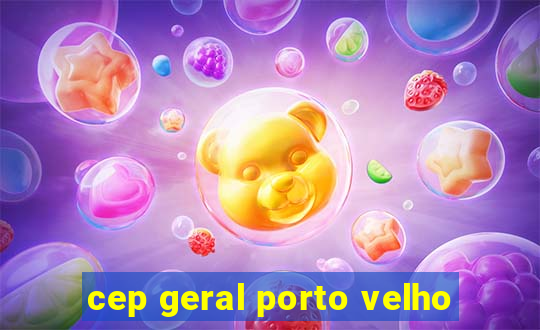 cep geral porto velho