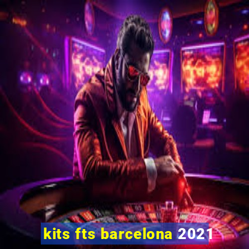 kits fts barcelona 2021