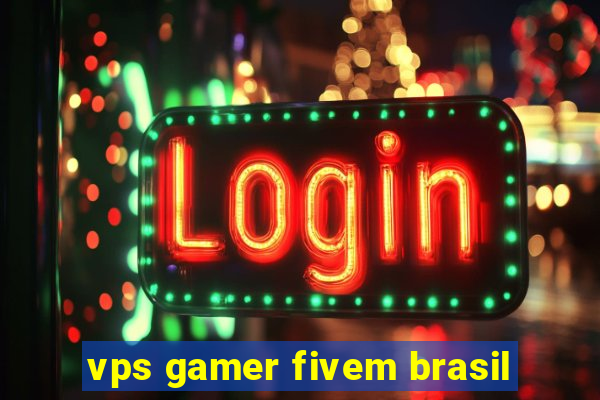 vps gamer fivem brasil