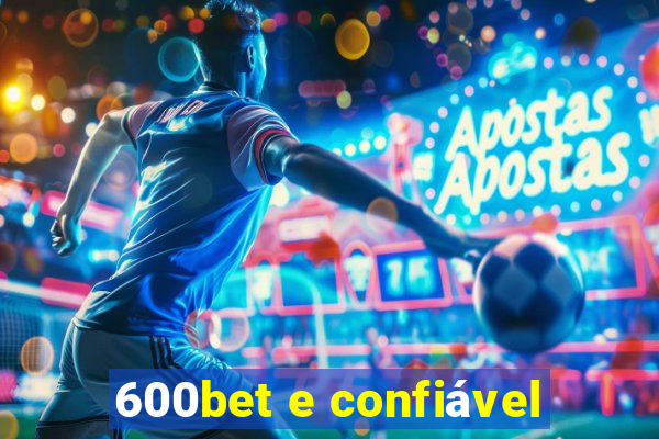 600bet e confiável