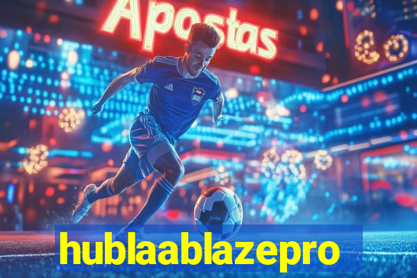 hublaablazepro