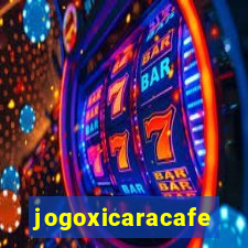 jogoxicaracafe