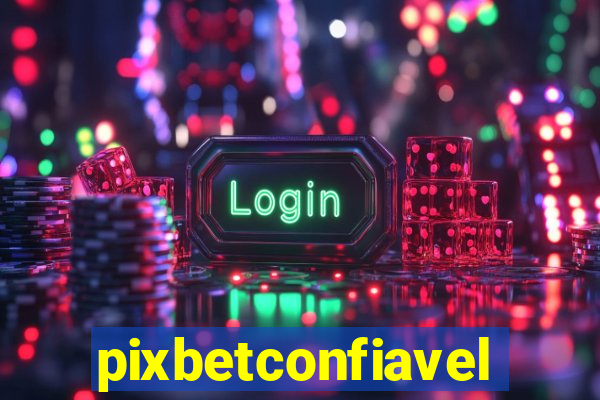 pixbetconfiavel