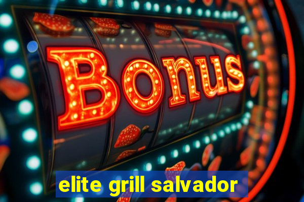 elite grill salvador