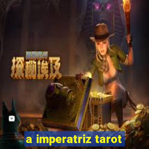 a imperatriz tarot