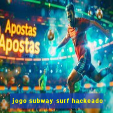 jogo subway surf hackeado