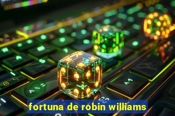 fortuna de robin williams