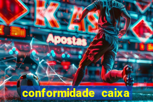 conformidade caixa quanto tempo demora