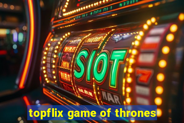 topflix game of thrones